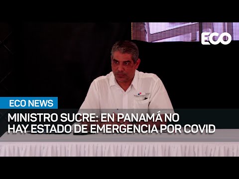 Panamá continúa en pandemia, según ministro Sucre | #EcoNews