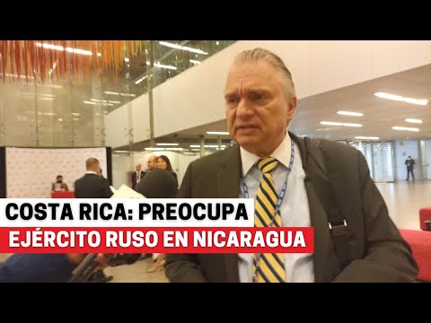 Costa Rica: Sorprende política  aislasionista de Ortega, preocupa ejército ruso en Nicaragua