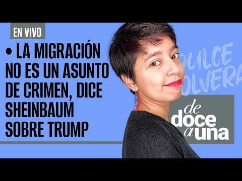 #EnVivo #DeDoceAUna ¬ La migración no es un asunto de crimen, dice Sheinbaum sobre Trump