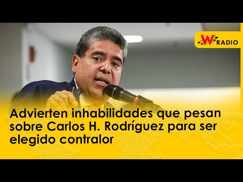 Advierten inhabilidades que pesan sobre Carlos Hernán Rodríguez para ser elegido contralor