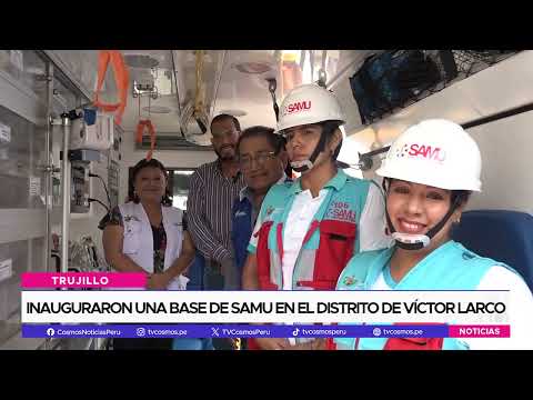 Inauguraron una base de SAMU en el distrito de Víctor Larco