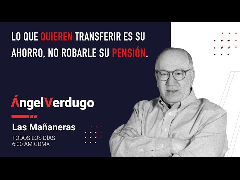 Lo que quieren transferir es su ahorro, no robarle su pensión. (18/4/24; 1631) | Ángel Verdugo