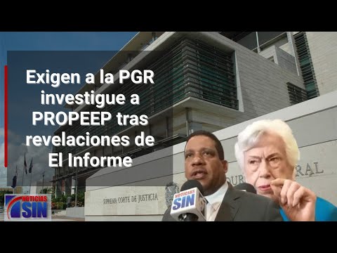 Exigen a la PGR investigue a PROPEEP tras revelaciones de El Informe