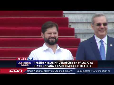 Presidente Abinader recibe al Rey de España y su homólogo de Chile