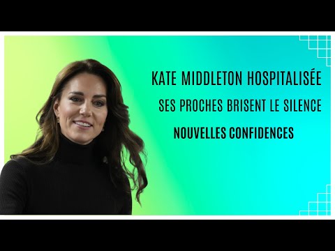 Re?ve?lations sur l'Hospitalisation de Kate Middleton : Ses proches rompent le Silence