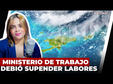 MINISTERIO DE TRABAJO DEBIÓ SUSPENDER LABORES EN ZONAS VULNERABLES POR HURACÁN DICE ANGELY MORENO