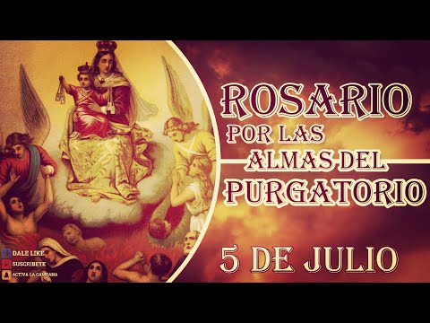 SANTO ROSARIO POR LAS ALMAS DEL PURGATORIO 5 de julio