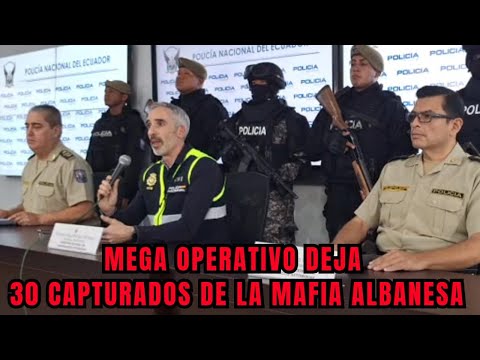 Mega Operativo detuvo a 30 personas de la mafia albanesa en Ecuador y España