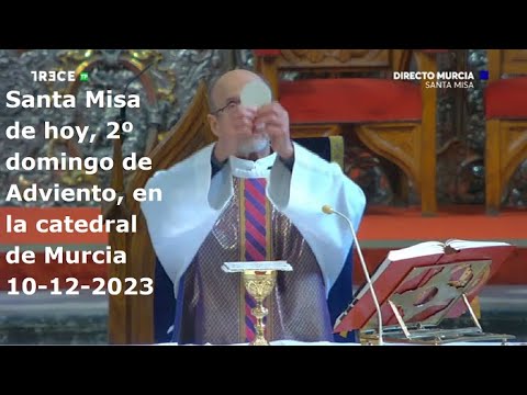 Santa Misa de hoy, 2º domingo de Adviento, en la catedral de Murcia, 10-12-2023