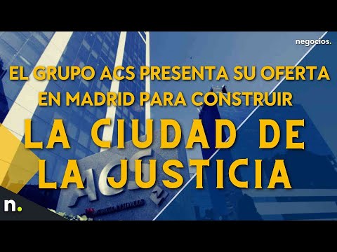 El grupo ACS presenta en consorcio una oferta en Madrid para construir la Ciudad de la Justicia