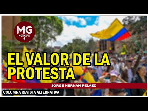 EL VALOR DE LA PROTESTA  Columna Jorge Hernán Peláez