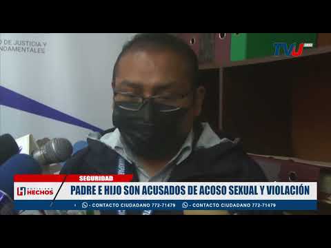 PADRE E HIJO SON ACUSADOS DE ACOSO SEXUAL Y VIOLACIÓN