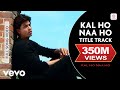 Kal Ho Naa Ho Full Video - Title Track  Shah Rukh Khan, Saif Ali Khan, Preity Zinta  Sonu Nigam