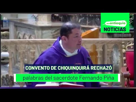 Convento de Chiquinquirá rechazó palabras del sacerdote Fernando Piña - Teleantioquia Noticias