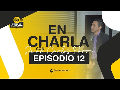 EP.12 En Charla con Juan Carlos Parra | Podcast Desde Mi Corazón