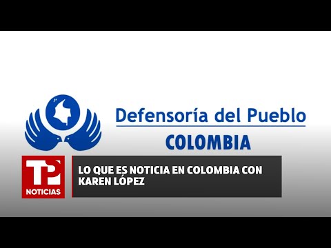 Lo que es noticia en Colombia con Karen López |17.04.2024| TP Noticias
