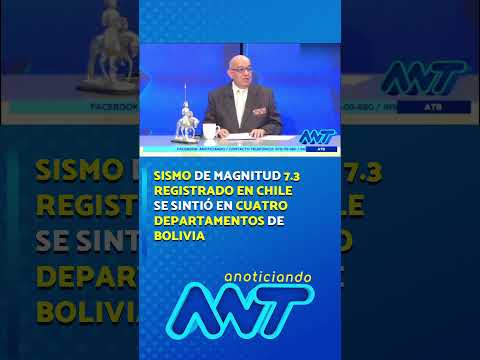 Sismo de magnitud 7.3 registrado en Chile se sintió en cuatro departamentos de Bolivia