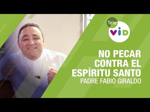 No pecar contra el Espíritu Santo, Padre Fabio Giraldo - Tele VID
