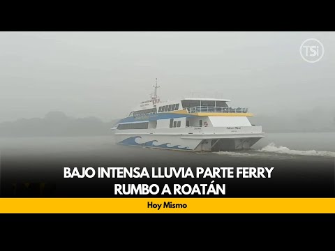 Bajo intensa lluvia parte Ferry rumbo a Roatán