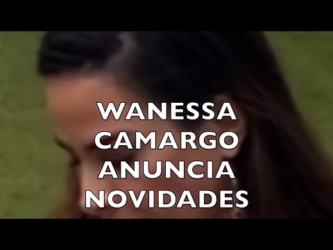 WANESSA CAMARGO ANUNCIA NOVIDADES