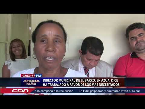 Director Municipal del El Barro, en Azua, dice ha trabajado a favor de los más necesitados