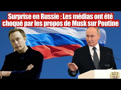 Surprise en Occident: Les médias choqué par les mots de Musk sur Poutine