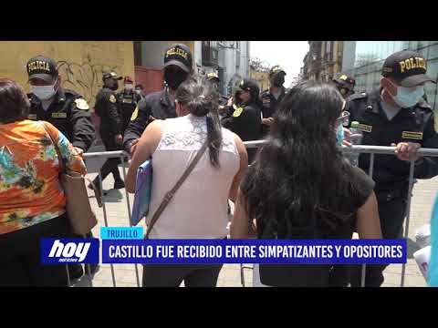 Trujillo: Castillo fue recibido entre simpatizantes y opositores