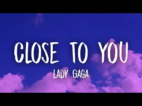 Lady Gaga - Close To You (Lyrics)