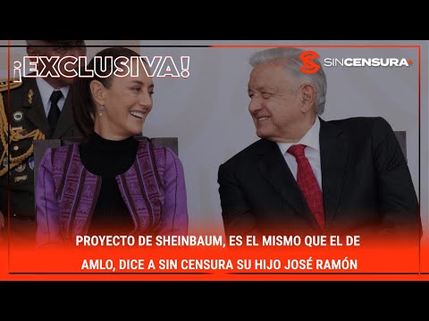 PROYECTO de #Sheinbaum, es el mismo que el de #AMLO, dice a #SinCensura su hijo #JoseRamon