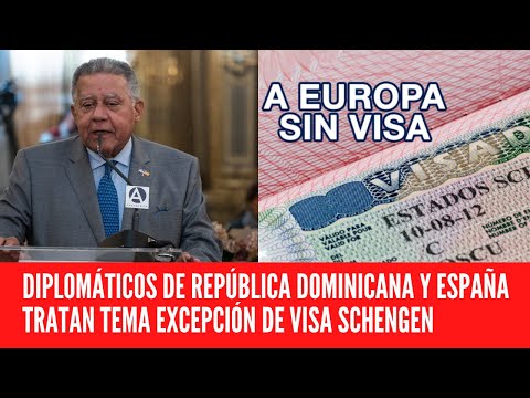 DIPLOMÁTICOS DE REPÚBLICA DOMINICANA Y ESPAÑA TRATAN TEMA EXCEPCIÓN DE VISA SCHENGEN