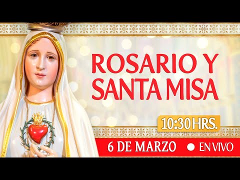 Rosario y Santa Misa 6 de Marzo EN VIVO