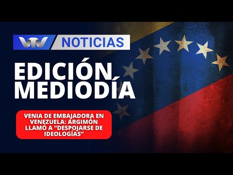 Edición Mediodía 03/04|Venia de embajadora en Venezuela: Argimón llamó a “despojarse de ideologías”