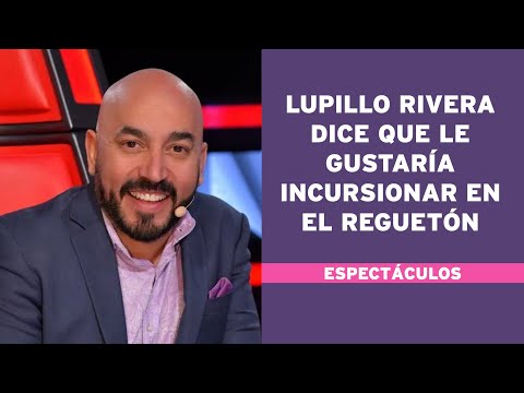 Lupillo Rivera dice que le gustaría incursionar en el reguetón