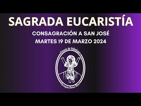 EUCARISTÍA CONSAGRACIÓN A SAN JOSE / 19 DE MARZO 2024 / 6:30 PM / PADRE DORIAM ROCHA