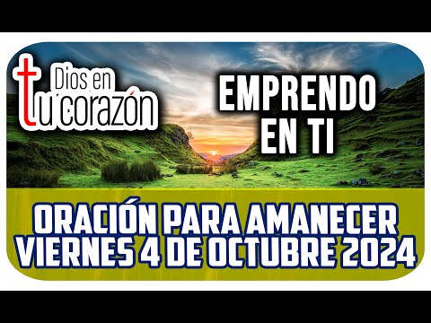 Oración de la mañana de hoy Viernes 4 de Octubre 2024 - EMPRENDO EN TI