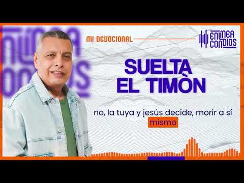 SUELTA EL TIMÓN   Martes/9/Abril/2024 En Línea Con Dios