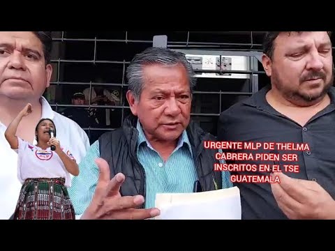 URGENTE MLP DE THELMA CABRERA Y JORDAN RODAS PIDEN SER INSCRITOS EN EL TSE GUATEMALA