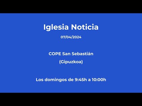 Iglesia Noticia (07/04/2024)