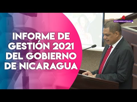 Informe de gestión 2021 del Gobierno Sandinista ante la Asamblea Nacional de Nicaragua