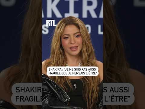 Shakira : Je ne suis pas aussi fragile que je pensais l'être, confie la chanteuse