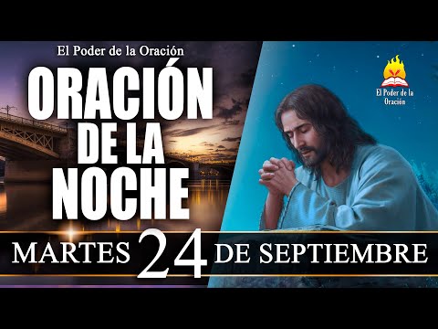 ORACIÓN de la Noche de hoy MARTES 24 de Septiembre de 2024 | El Poder de la Oración