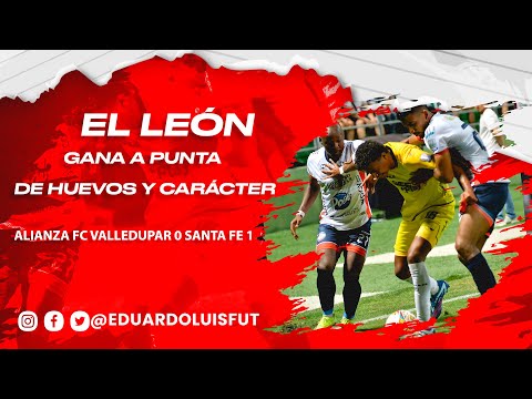 ALIANZA FC VALLEDUPAR 0 SANTA FE 1. EL LEÓN GANA A PUNTA DE HUEVOS Y CARÁCTER