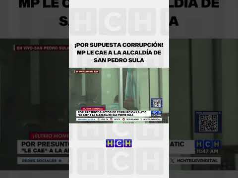 ¡Por supuesta corrupción! MP le cae a la alcaldía de San Pedro Sula