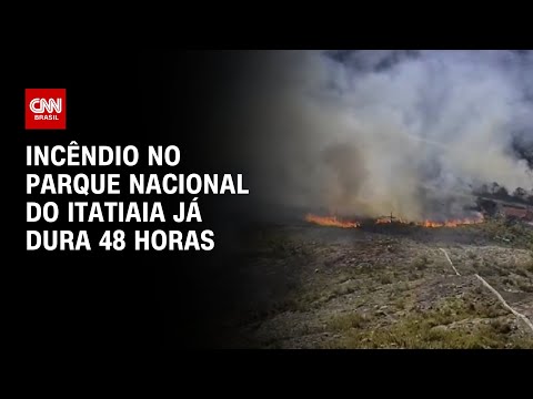 Incêndio no Parque Nacional do Itatiaia já dura 48 horas | AGORA CNN