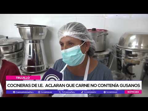 Trujillo: Cocineras de I.E.  Aclaran que carne no contenía gusanos