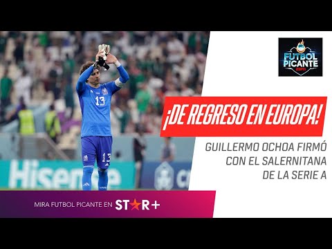 ¿GUILLERMO OCHOA HIZO BIEN EN REGRESAR A EUROPA?