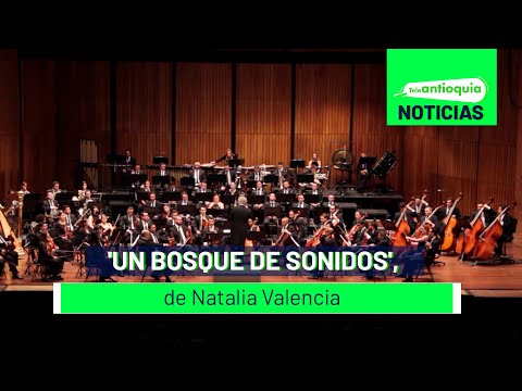 'Un bosque de sonidos', de Natalia Valencia - Teleantioquia Noticias
