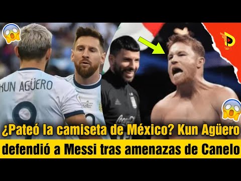 ¿Pateó la camiseta de México? : Kun Agüero defendió a Messi tras amenazas de Canelo | detalles