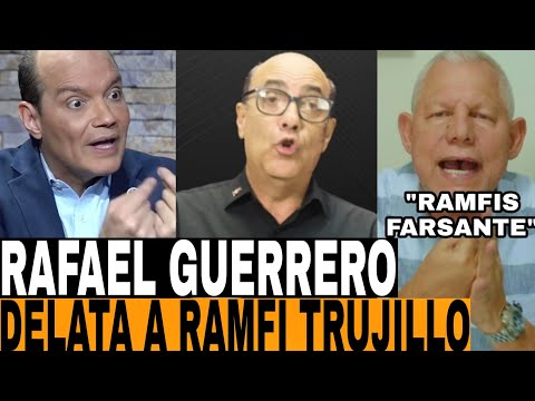 ¡DIOS MIO! RAFAEL GUERRERO SACA TRAPITOS A LOS FARSANTEA DE RAMFIS TRUJILLO Y ROQUE ESPAILLAT