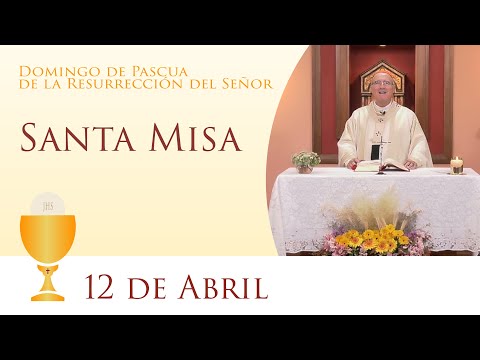 Santa Misa - Domingo de Resurrección 12 de Abril 2020